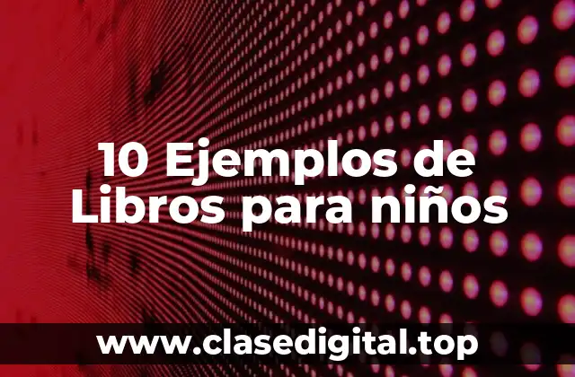 10 Ejemplos de Libros para niños