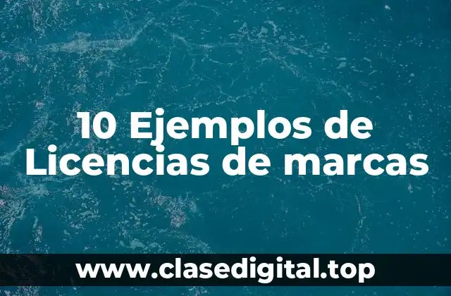 10 Ejemplos de Licencias de marcas