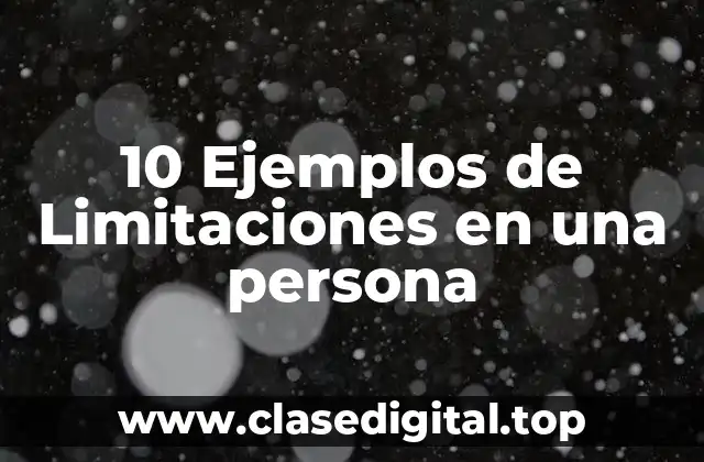 10 Ejemplos de Limitaciones en una persona