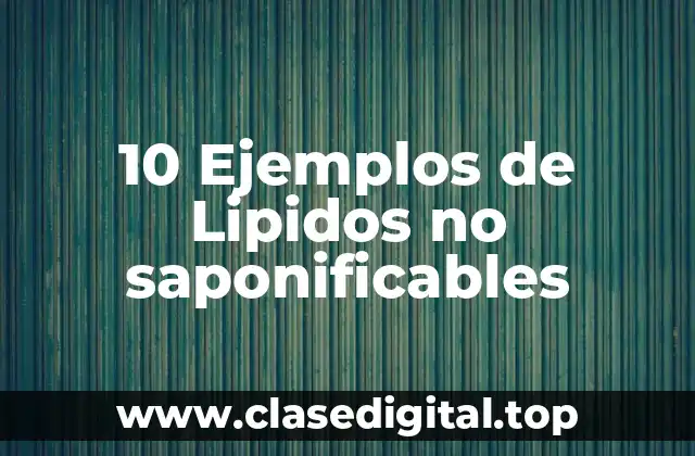 10 Ejemplos de Lipidos no saponificables