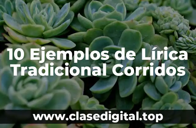 10 Ejemplos de Lírica Tradicional Corridos
