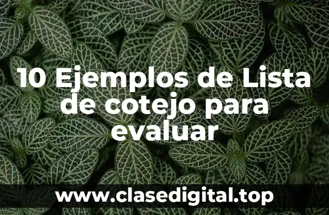 10 Ejemplos de Lista de cotejo para evaluar