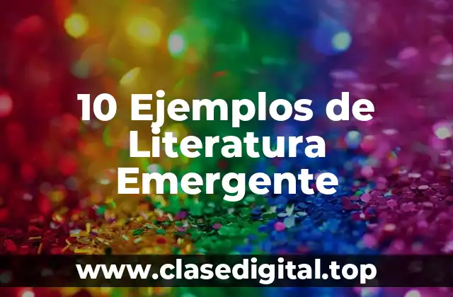 10 Ejemplos de Literatura Emergente