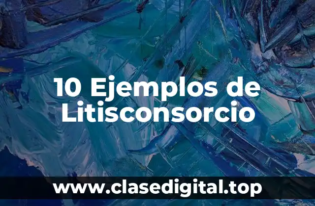 10 Ejemplos de Litisconsorcio