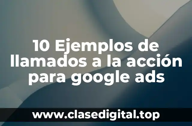 10 Ejemplos de llamados a la acción para google ads