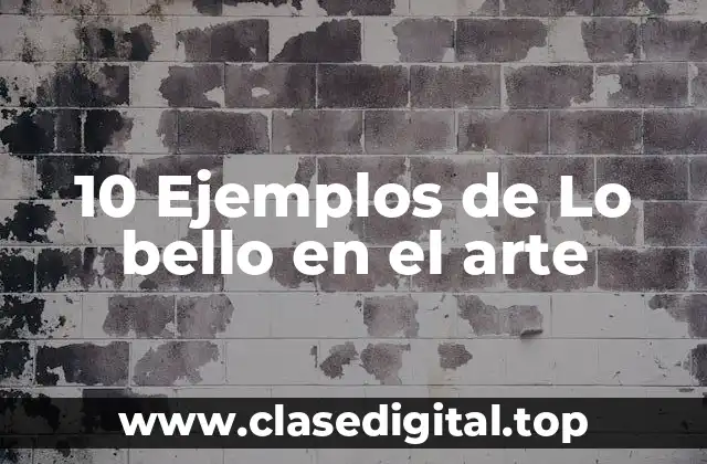 10 Ejemplos de Lo bello en el arte