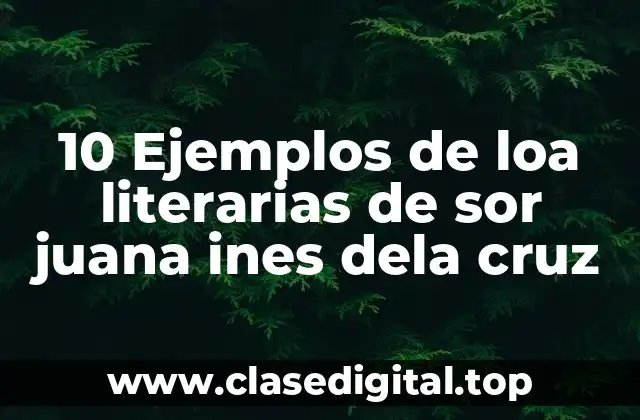 10 Ejemplos de loa literarias de sor juana ines dela cruz