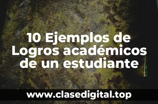 10 Ejemplos de Logros académicos de un estudiante