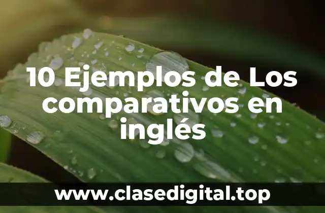 10 Ejemplos de Los comparativos en inglés