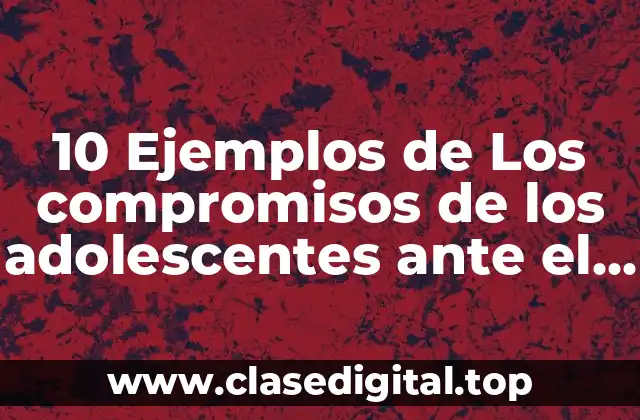 Ejemplos de compromisos de los adolescentes ante el futuro