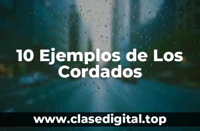 10 Ejemplos de Los Cordados