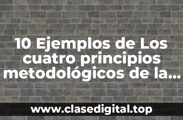 10 Ejemplos de Los cuatro principios metodológicos de la geografía