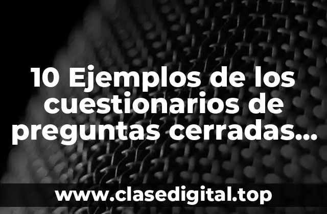 Ejemplos de cuestionarios de preguntas cerradas de satisfacción económica