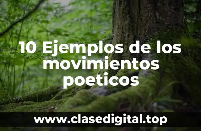 10 Ejemplos de los movimientos poeticos
