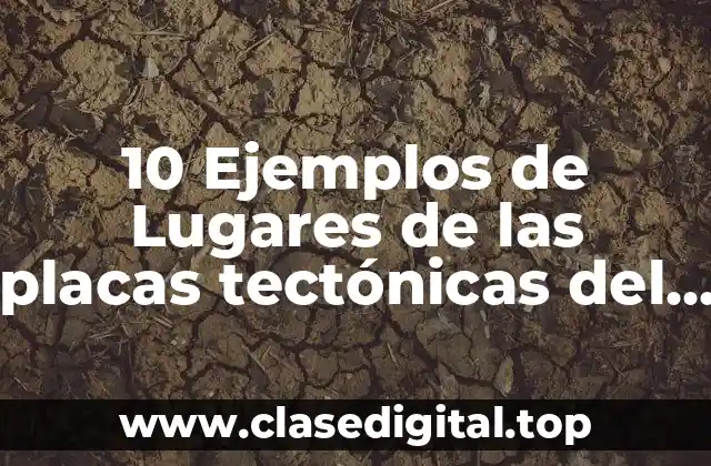 10 Ejemplos de Lugares de las placas tectónicas del movimiento transformante
