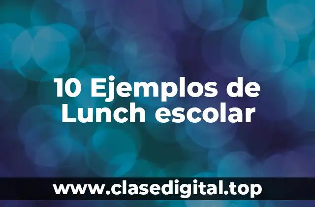 10 Ejemplos de Lunch escolar