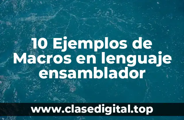 10 Ejemplos de Macros en lenguaje ensamblador