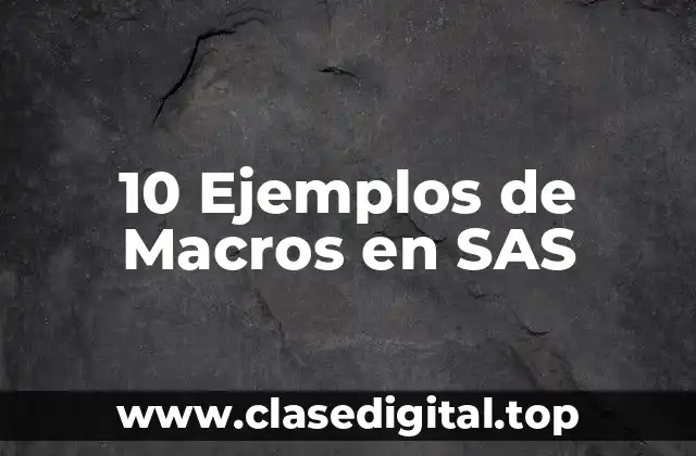 10 Ejemplos de Macros en SAS