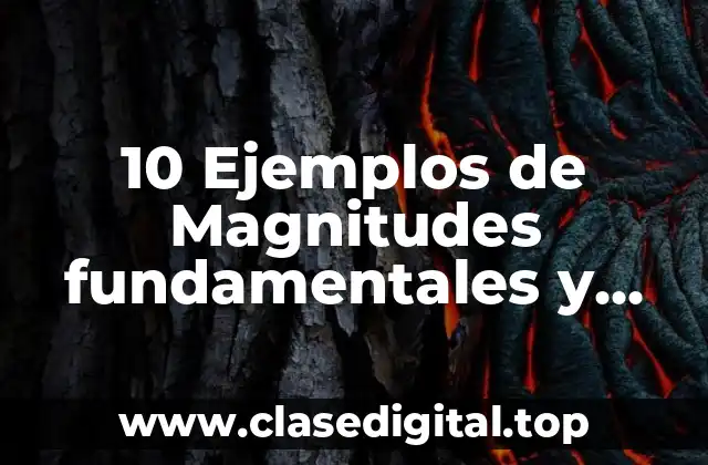 10 Ejemplos de Magnitudes fundamentales y derivadas en su uso en México