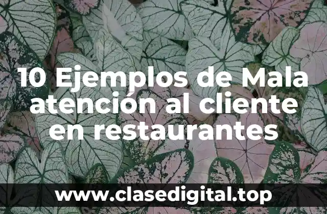 10 Ejemplos de Mala atención al cliente en restaurantes