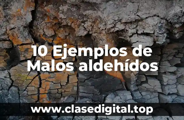 10 Ejemplos de Malos aldehídos