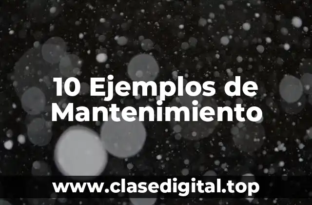 10 Ejemplos de Mantenimiento