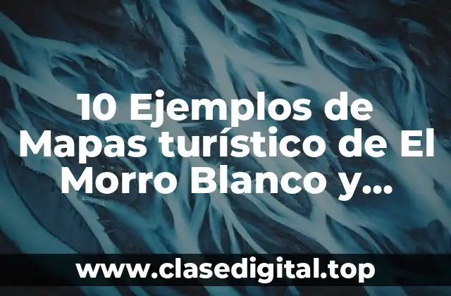 10 Ejemplos de Mapas turístico de El Morro Blanco y Negro