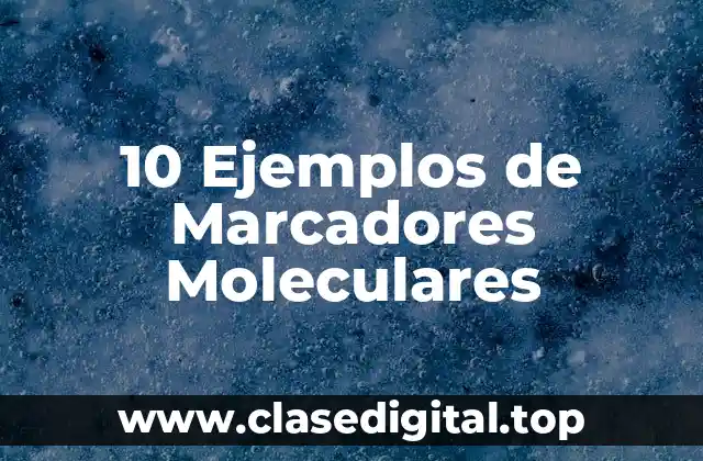 10 Ejemplos de Marcadores Moleculares