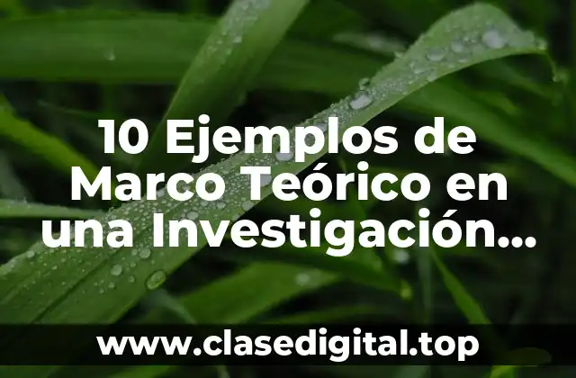 10 Ejemplos de Marco Teórico en una Investigación sobre Convivencia Generacional