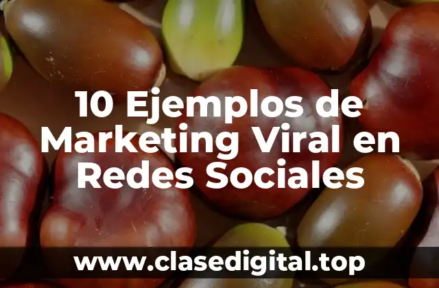 10 Ejemplos de Marketing Viral en Redes Sociales