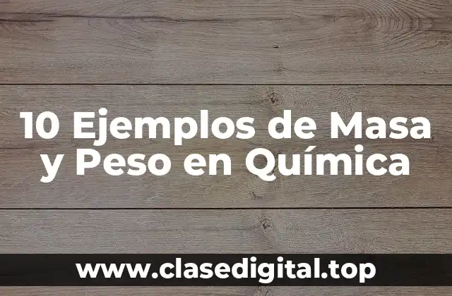 Ejemplos de Masa y Peso en Química