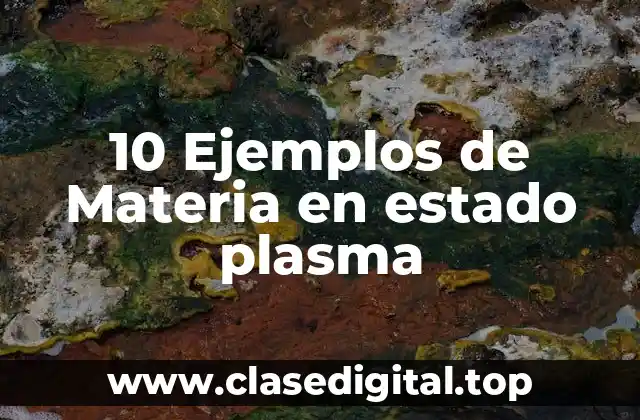 10 Ejemplos de Materia en estado plasma