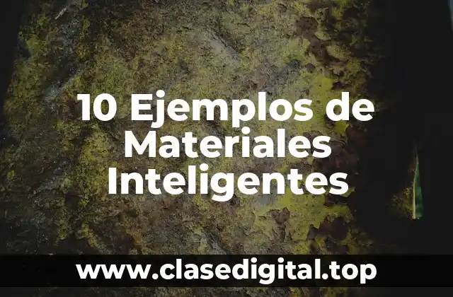 10 Ejemplos de Materiales Inteligentes