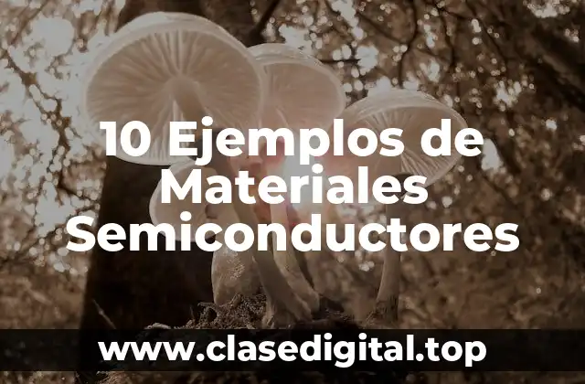 10 Ejemplos de Materiales Semiconductores