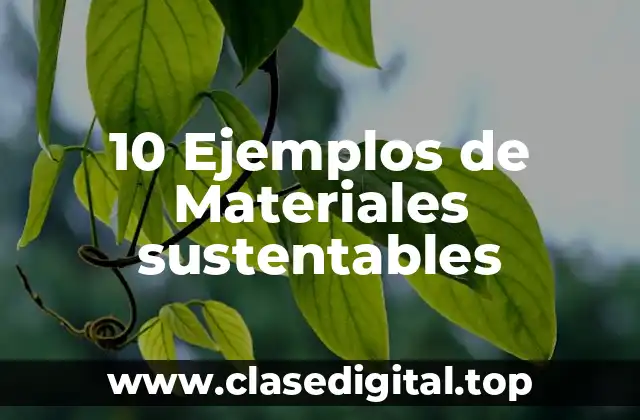 10 Ejemplos de Materiales sustentables