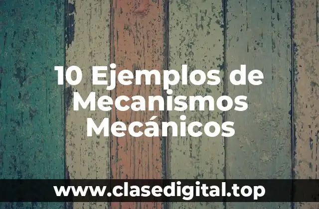 10 Ejemplos de Mecanismos Mecánicos