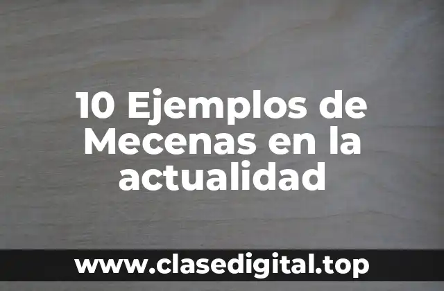 10 Ejemplos de Mecenas en la actualidad