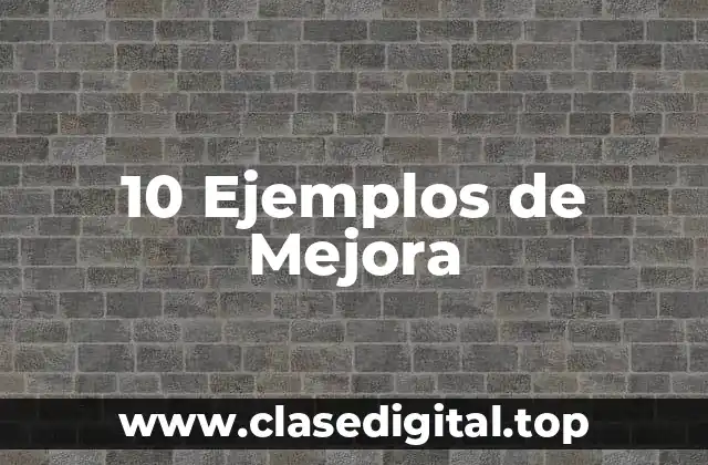 10 Ejemplos de Mejora