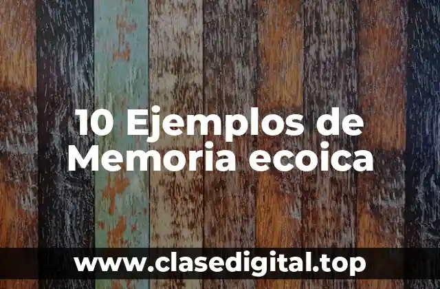 10 Ejemplos de Memoria ecoica