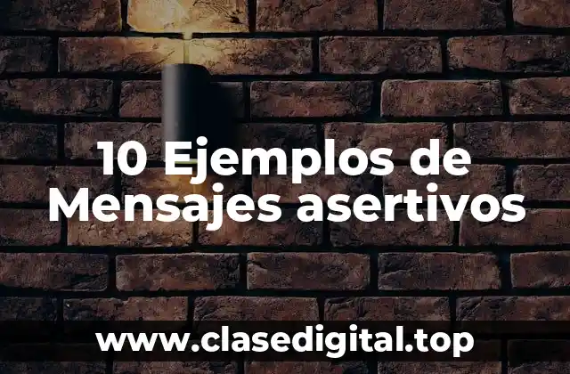 10 Ejemplos de Mensajes asertivos