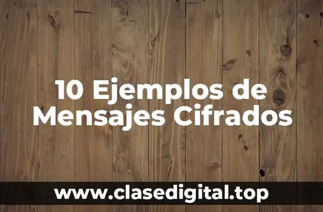10 Ejemplos de Mensajes Cifrados