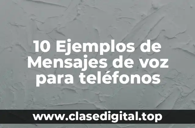 10 Ejemplos de Mensajes de voz para teléfonos