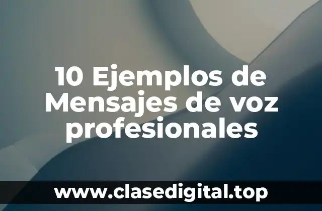 10 Ejemplos de Mensajes de voz profesionales