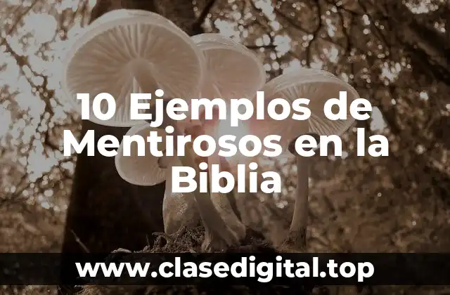 10 Ejemplos de Mentirosos en la Biblia