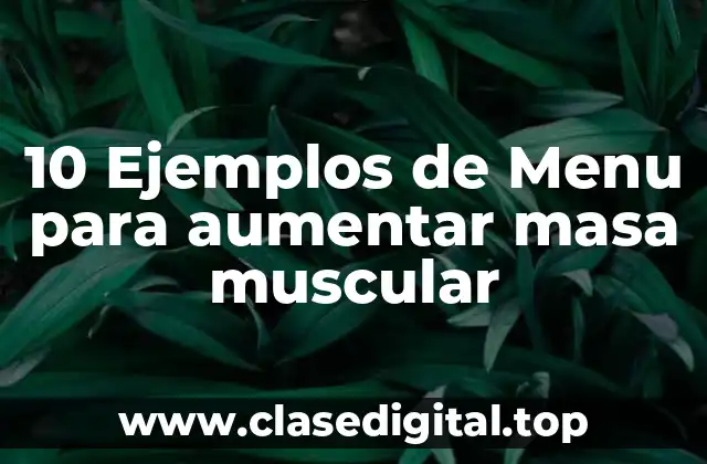 10 Ejemplos de Menu para aumentar masa muscular