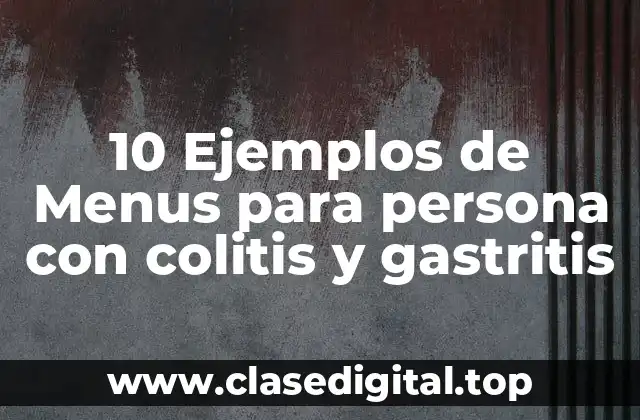 10 Ejemplos de Menus para persona con colitis y gastritis