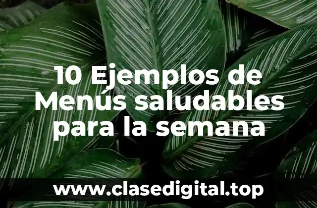 10 Ejemplos de Menús saludables para la semana
