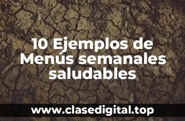 10 Ejemplos de Menús semanales saludables