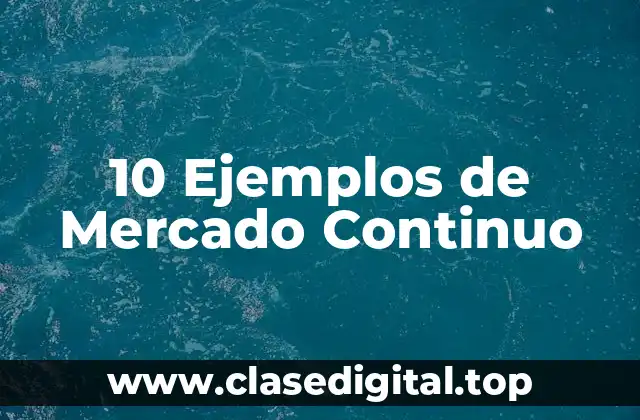 10 Ejemplos de Mercado Continuo