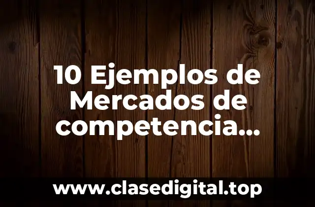 10 Ejemplos de Mercados de competencia perfecta